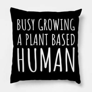 Busy Growing a Plant Based Human Pillow