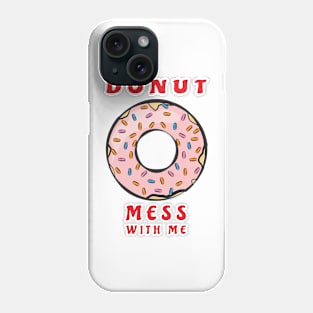 Donut Mess With Me Phone Case