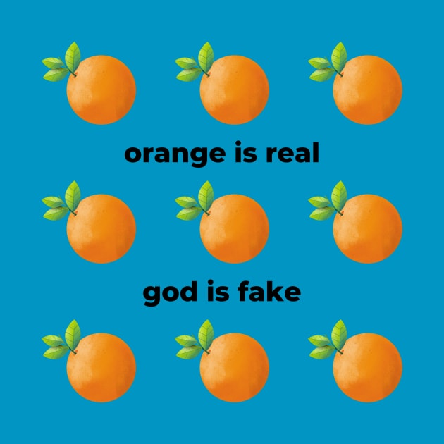 Orange Is Real God Is Fake by Solomos Design