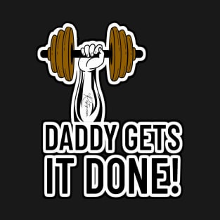 Daddy Gets It Done! T-Shirt