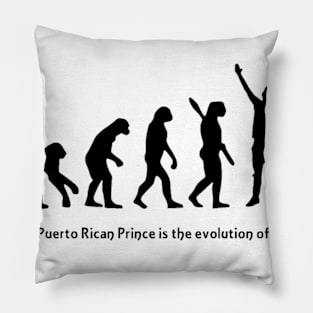 The Puerto Rican Prince is the evolution of man Pillow