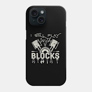 I Still Play With Blocks Racing Maintenance Man Phone Case