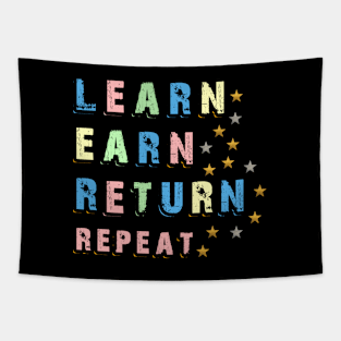 Learn Earn Return Repeat Tshirt Sticker Tapestry