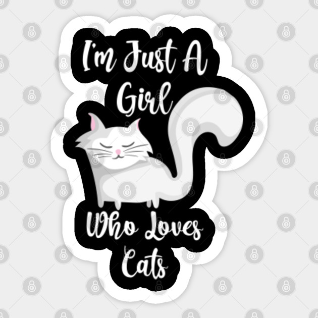 I M Just A Girl Who Loves Cats Just A Girl Who Loves Cats