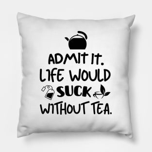 Life would suck without tea. Pillow