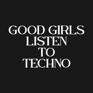 Good Girls Listen To Techno - EDM Rave Festival T-Shirt