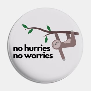 No hurries no worries sloth Pin