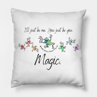 Magic - I'll be me and you'll be you! Pillow