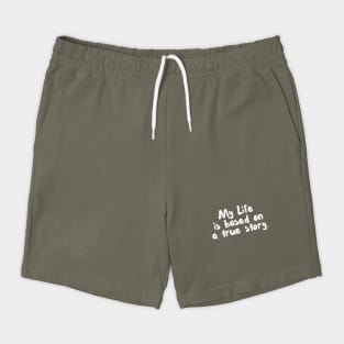 My Life is Based On A True Story Shorts