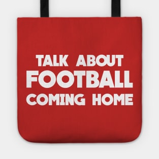 Talk About Football Coming Home Tote