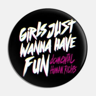 Girls Just Wanna Have Fun Damental Human Rights by Tobe Fonseca Pin