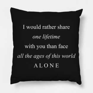 I Would Rather Share One Lifetime With You Pillow