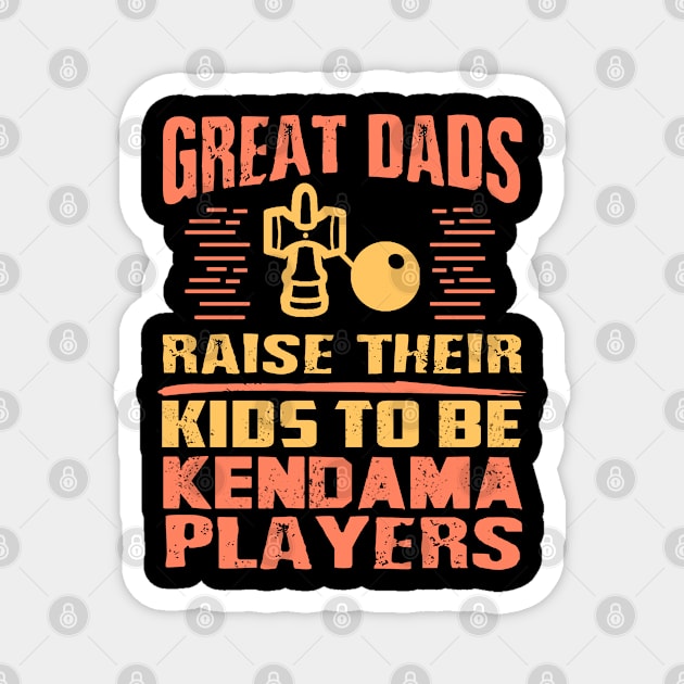 Kendama — Great dads raise their children Magnet by CreativeBurnout