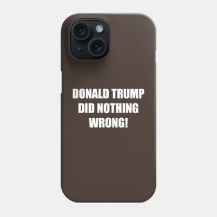 Donald trump did nothing wrong! Phone Case