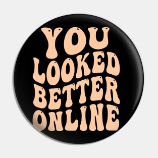 You Looked Better Online - Funny Online dating Dating apps Pin