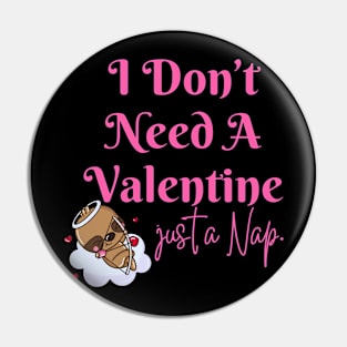 I Don't Need A Valentine I Need A Nap Sloth Funny Pin