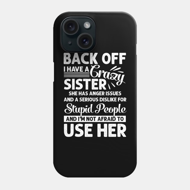 Funny Sister T-Shirt Back Off I Have A Crazy Sister Phone Case by Otis Patrick