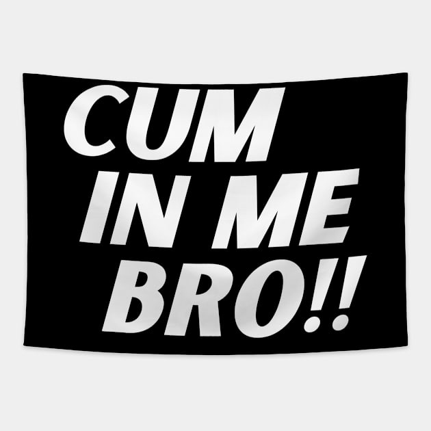 Cum In Me Bro Tapestry by Mojakolane