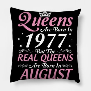 Queens Are Born In 1977 But The Real Queens Are Born In August Happy Birthday To Me Mom Aunt Sister Pillow