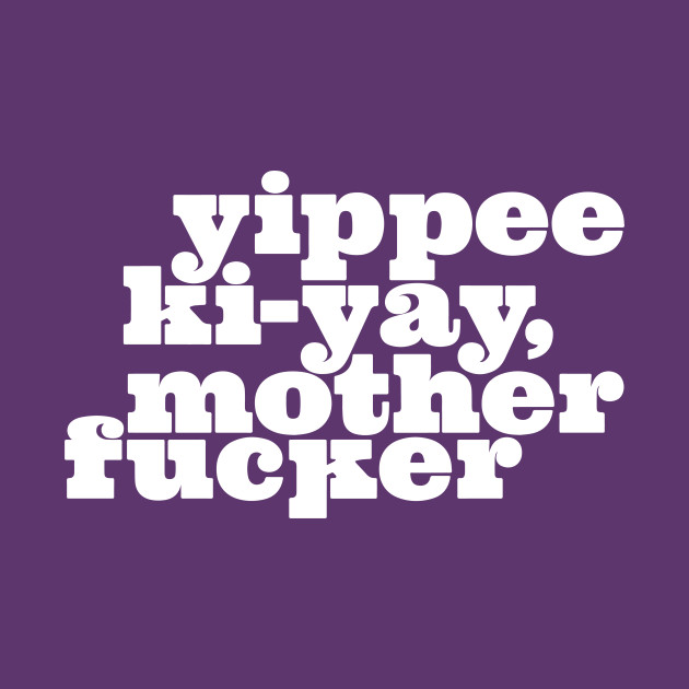 Yippee Kiyay... You know the rest (White) 80s Movies TShirt