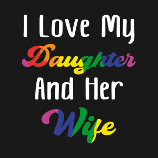 I Love My Daughter And Her Wife T-Shirt