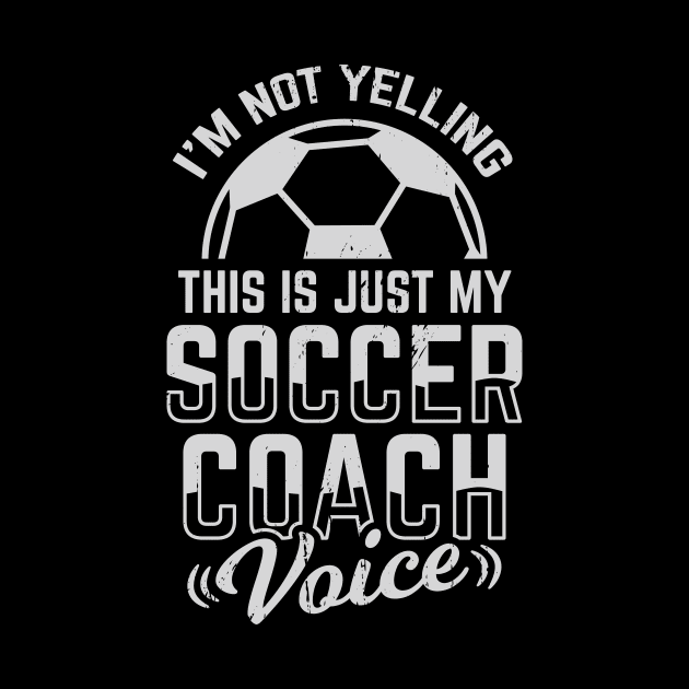 I'm Not Yelling This Is Just My Soccer Coach Voice by Dolde08