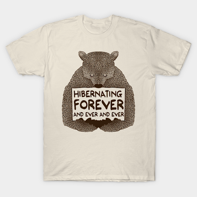 Hibernating Forever - 6 Case - T-Shirt | TeePublic