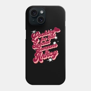 Looking for that special someone to annoy Phone Case