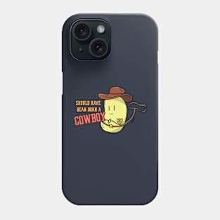 Should have bean born a cowboy. Phone Case