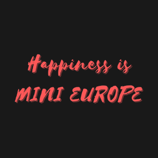 Happiness is Mini Europe T-Shirt