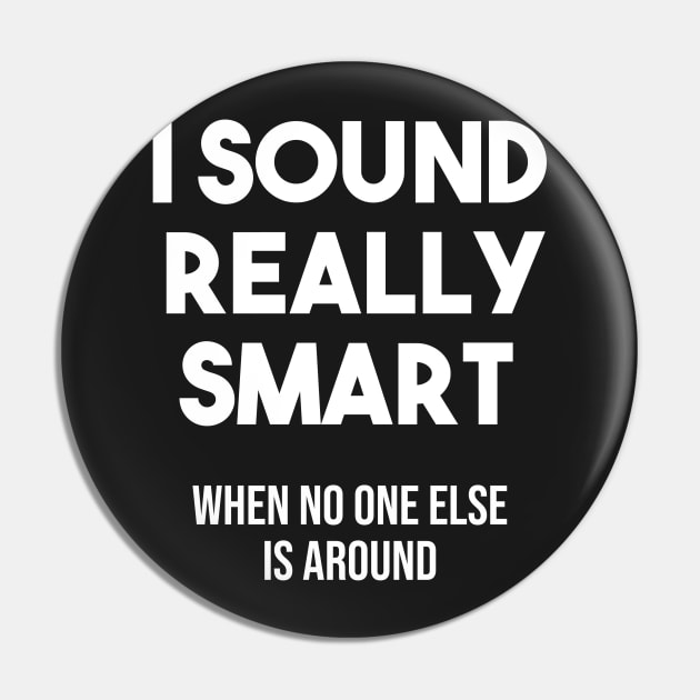 I sound really smart when no one else is around Pin by BiscuitSnack