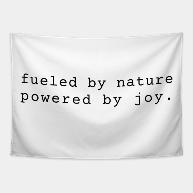 Fueled by Nature Powered by Joy inspiration Tapestry by TeaTimeTs