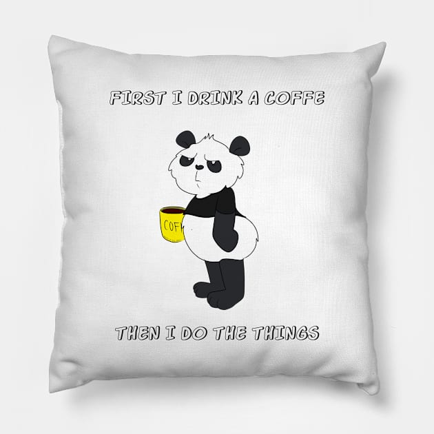 First I Drink The Coffee, Then I Do The Things - Funny Panda Pillow by Band of The Pand