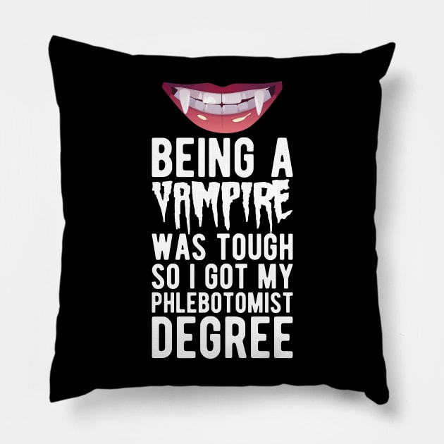 Phlebotomist - Being vampire was tough so I got my Phlebotomist degree w Pillow by KC Happy Shop