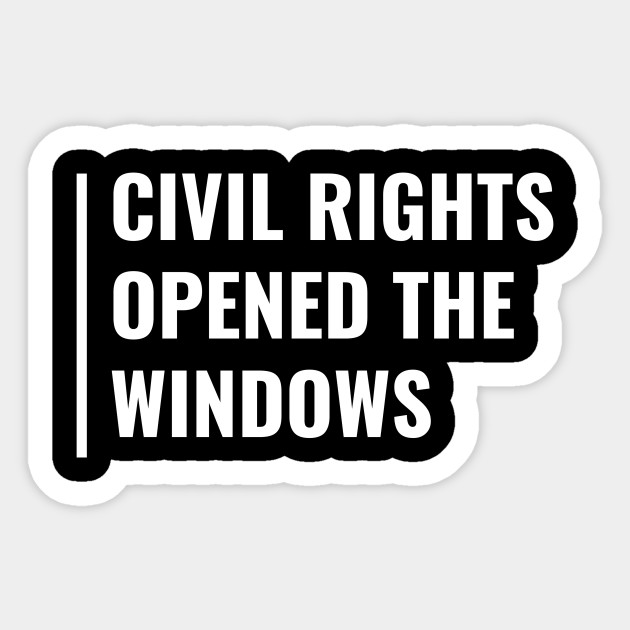 Civil Rights Opened THe Windows - Civil Rights - Sticker