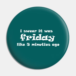 i swear it was Friday like 5 minutes ago funny saying. Pin