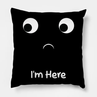 i'm here Pillow