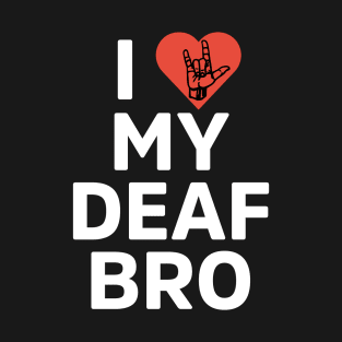I love my deaf bro T-Shirt