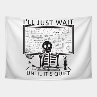 I'll Just Wait Until It's Quiet Skeleton Teacher Tapestry