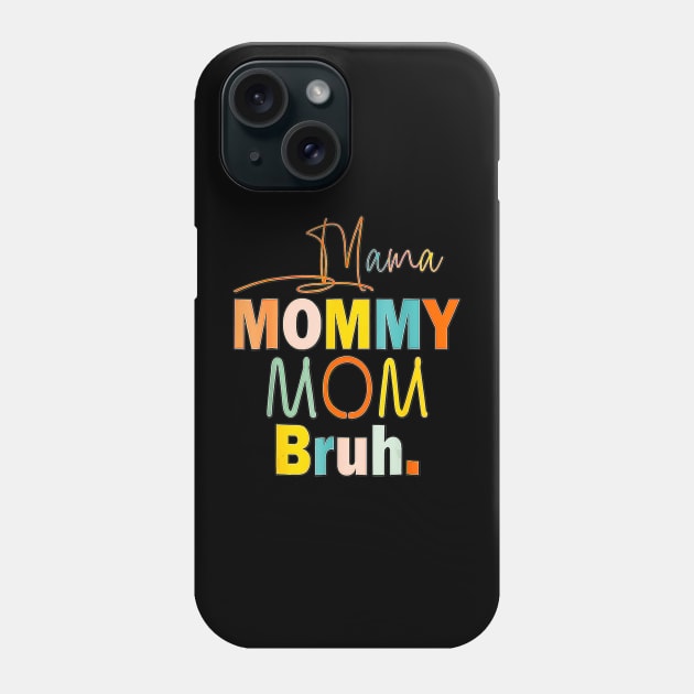 Funny mama to mommy mom bruh happy Phone Case by Tianna Bahringer