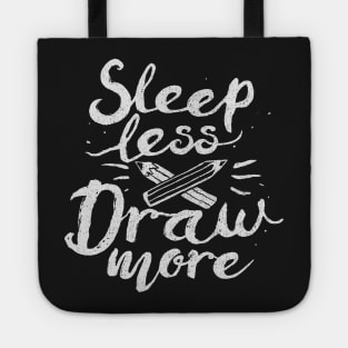 Sleep Less Draw More Tote