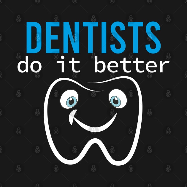 Dentists do it better Funny Gift Idea graduation by JustBeH