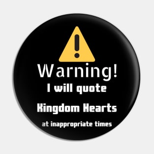 Warning I will quote Kingdom Hearts at inappropriate times Pin