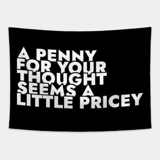 A Penny For Your Thought Seems A little Pricey Tapestry