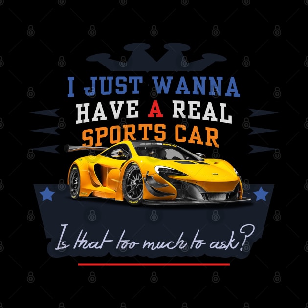 Sports Car - is that too much to ask? by tatzkirosales-shirt-store