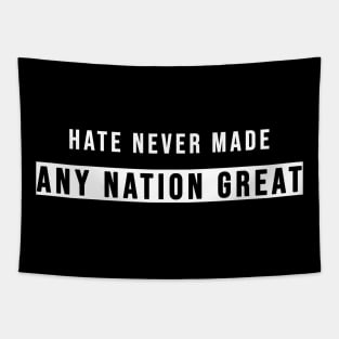 Hate Never Made Any Nation Great | Activism Shirt Tapestry