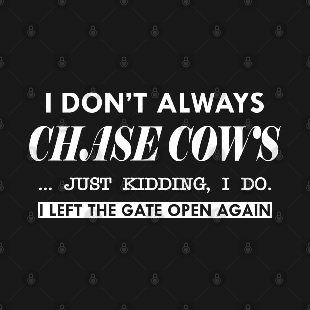 Cow - I don't always chase cows, just kidding, I Do, by KC Happy Shop