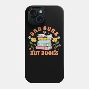 Banned Books "Ban Guns Not Books" Book Lover Phone Case