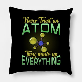 Never Trust An Atom, They Made Up Everything Pun Pillow