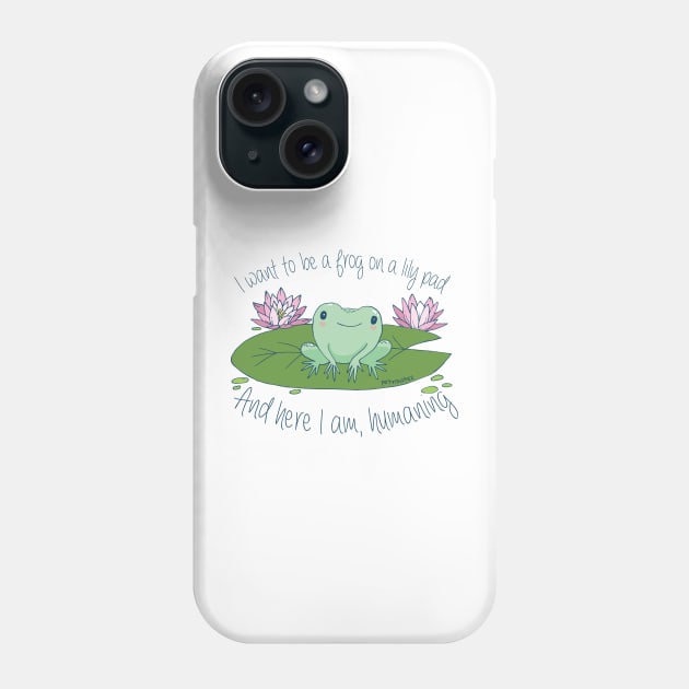 I want to be a frog on a lily pad, and here I am, humaning Phone Case by Petra Vitez